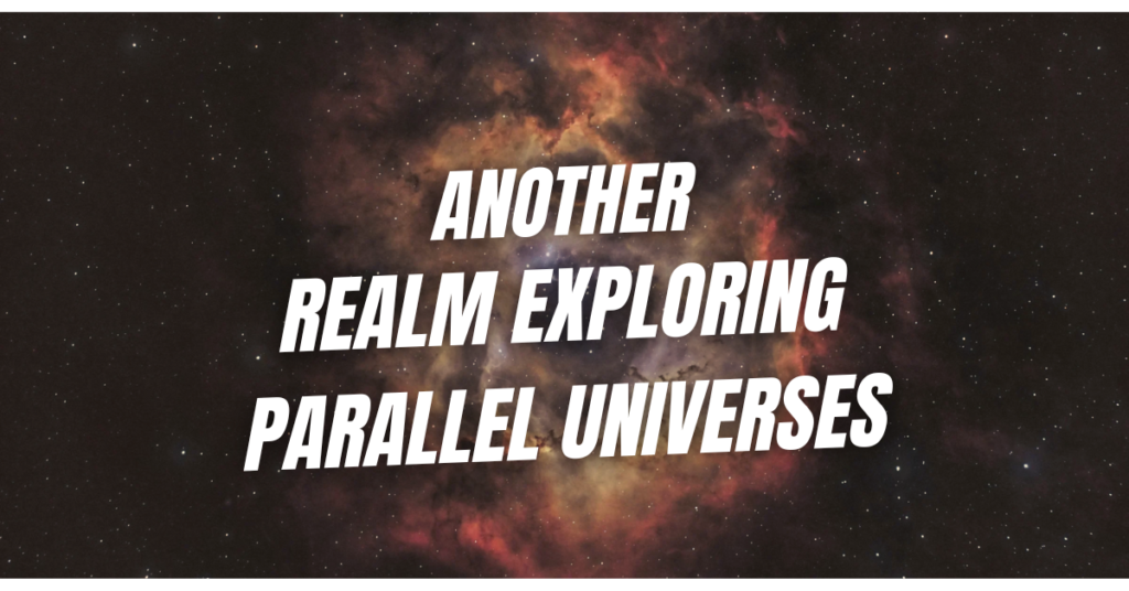 Another Realm Exploring Parallel Universes