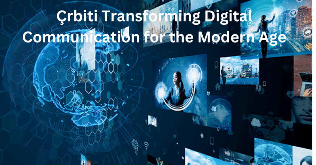 Çrbiti Transforming Digital Communication for the Modern Age