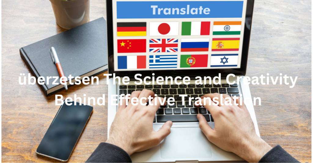 überzetsen The Science and Creativity Behind Effective Translation