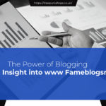 The Power of Blogging An Insight into www Fameblogsnet