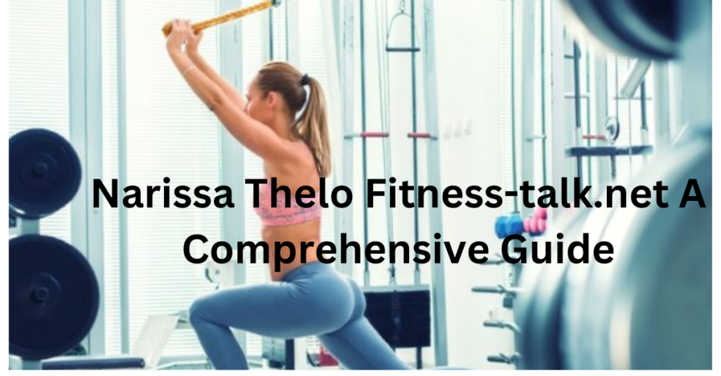 Narissa Thelo Fitness-talk.net A Comprehensive Guide