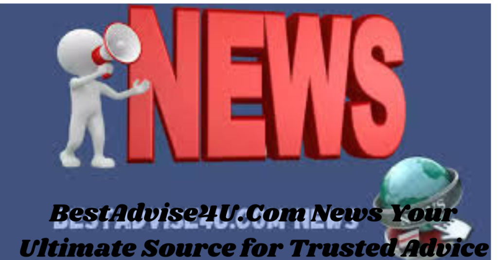 BestAdvise4U.Com News Your Ultimate Source for Trusted Advice