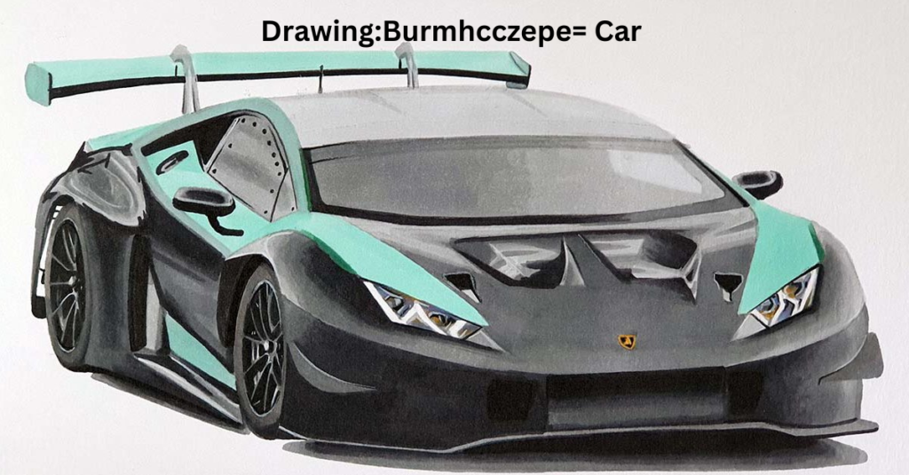 Drawing:Burmhcczepe= Car A Complete Guide