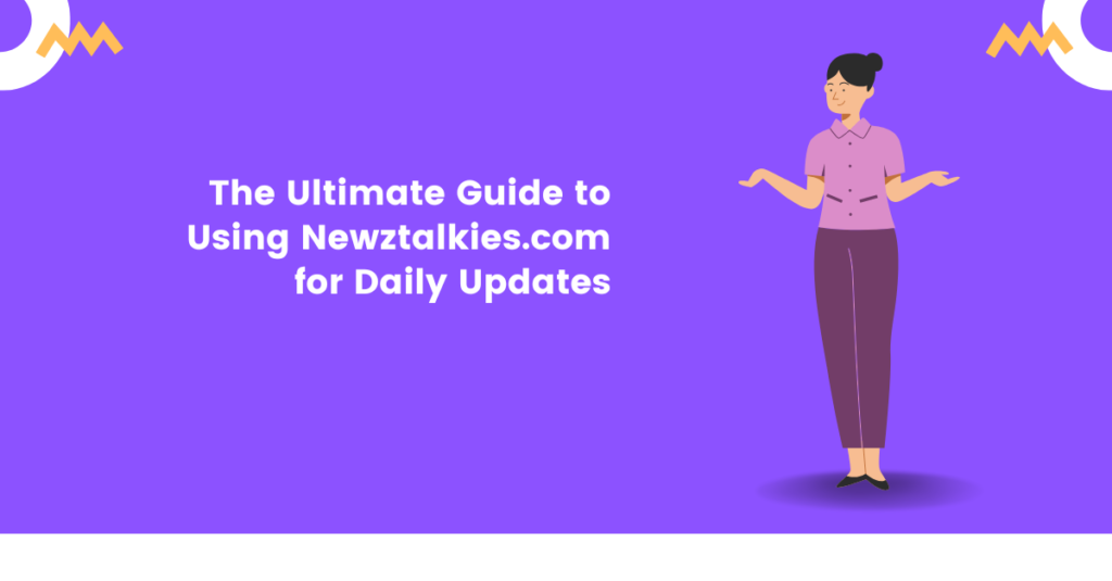 The Ultimate Guide to Using Newztalkies.com for Daily Updates