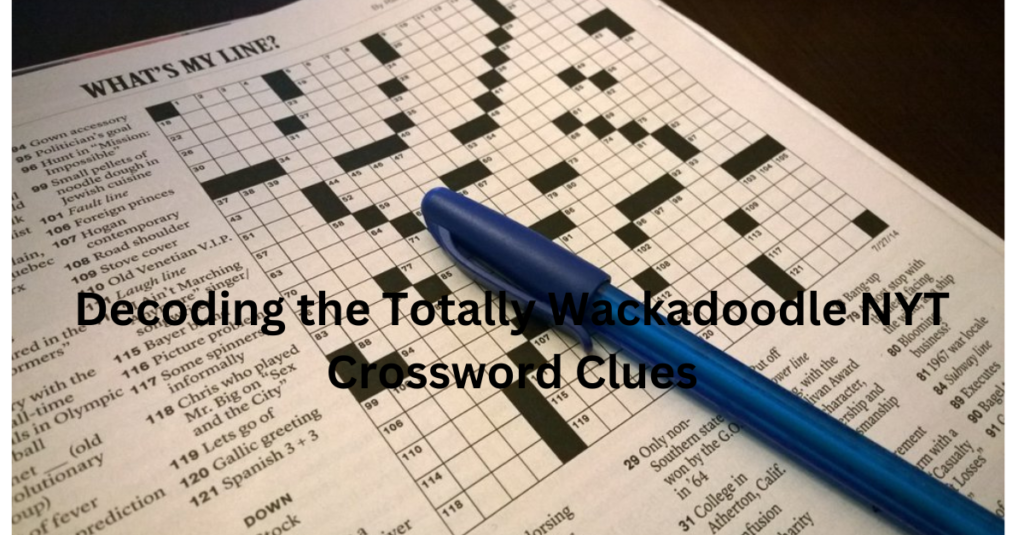 Decoding the Totally Wackadoodle NYT Crossword Clues