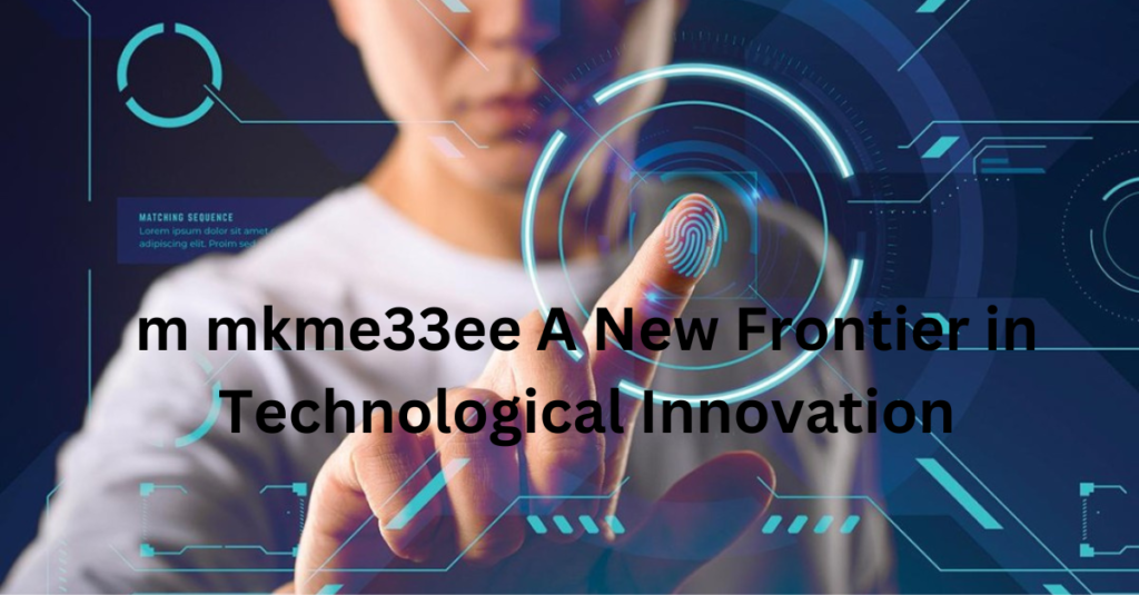 m mkme33ee A New Frontier in Technological Innovation