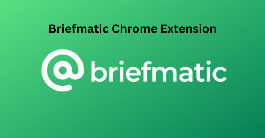 Briefmatic Chrome Extension An Overview