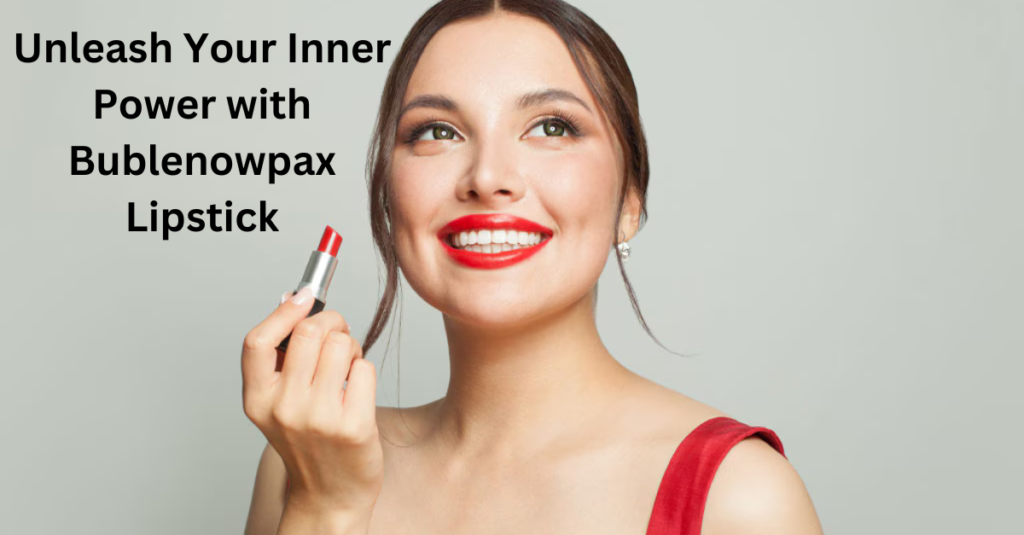 Unleash Your Inner Power with Bublenowpax Lipstick