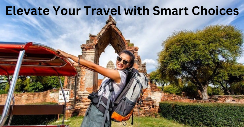 Elevate Your Travel with Smart Choices